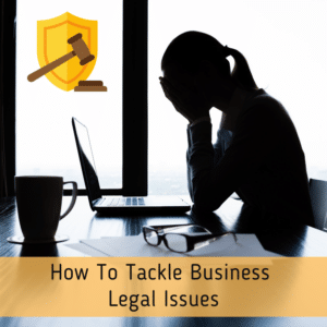 The silhouette of a business woman holding her face at her desk. A banner below reads "How To Tackle Business Legal Issues"