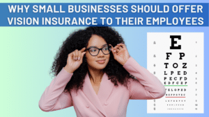 A female employee holds her hands up to her eyeglasses while looking over to an eye chart. Above a banner reads, "Why Small Businesses Should Offer Vision Insurance to Their Employees"