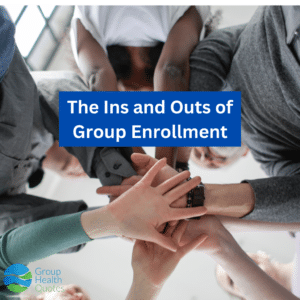 the ins and outs of group enrollment text overlaying image of a group of workers piling their hands together