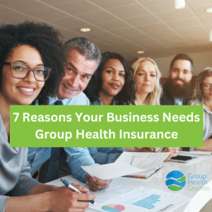 7 Reasons Your Business Needs Group Health Insurance text overlaying image of a group of employees sitting at a table