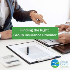 Finding the Right Group Insurance Provider text overlaying image of insurance agent doing business